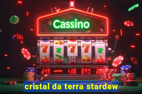 cristal da terra stardew